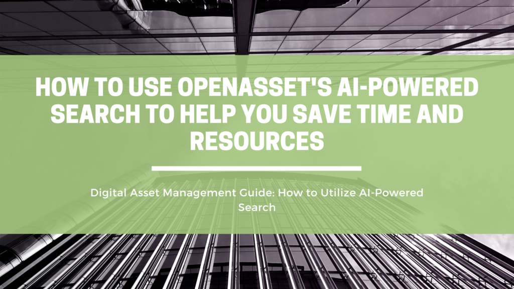 How to Use OpenAsset's AI-Powered Search to Help You Save Time And Resources | OpenAsset