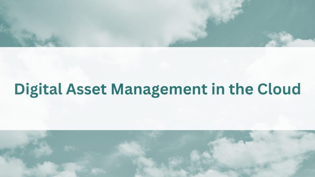 Digital Asset Management in the Cloud