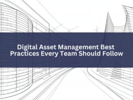 18 Digital Asset Management Best Practices Every Team Should Follow ...
