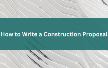 How to Write a Construction Proposal: Free Template, Examples & 7 Tips