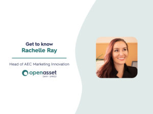 Graphic introducing Rachelle Ray, Head of AEC Marketing Innovation at OpenAsset. On the right is a photo of Rachelle Ray smiling, and on the left is text with her name, title, and the OpenAsset logo.